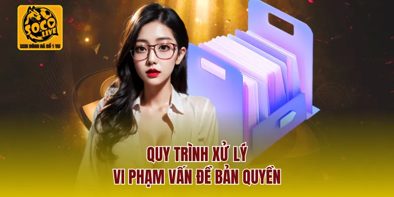 Quy trình xử lý vi phạm vấn đề bản quyền